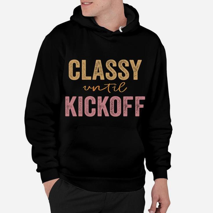 Classy Until Kickoff Funny Football Sweatshirt Hoodie