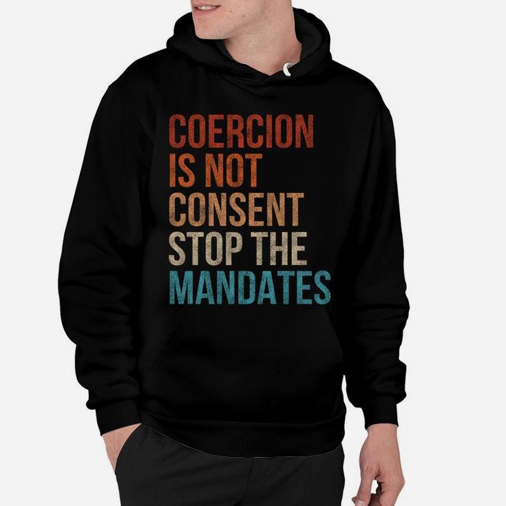 Coercion Is Not Consent Stop The Mandates Anti-Vaccination Hoodie