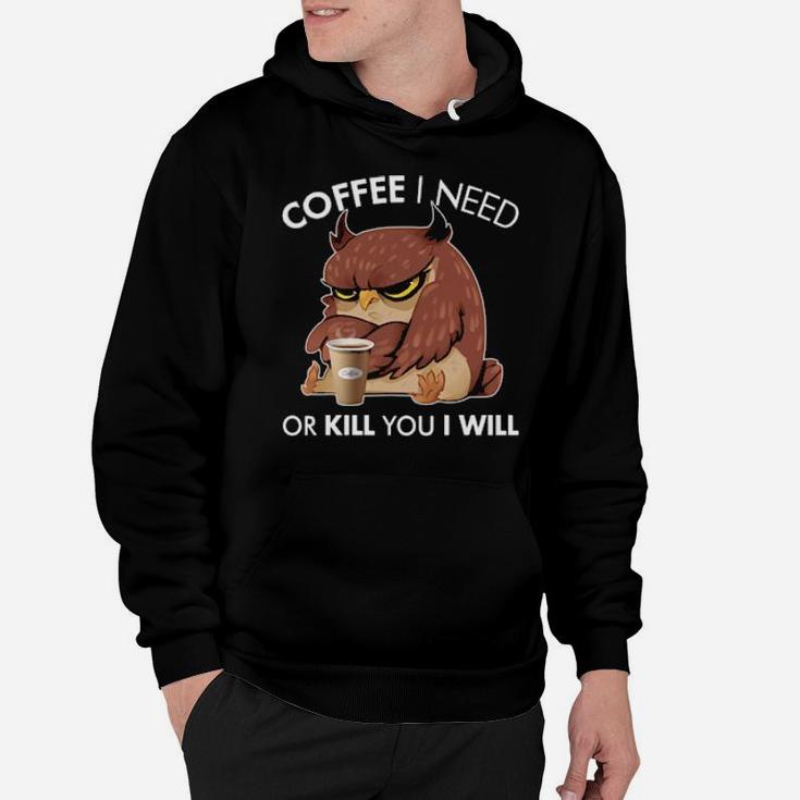 Coffee I Need Or Kill You I Will Owl Hoodie