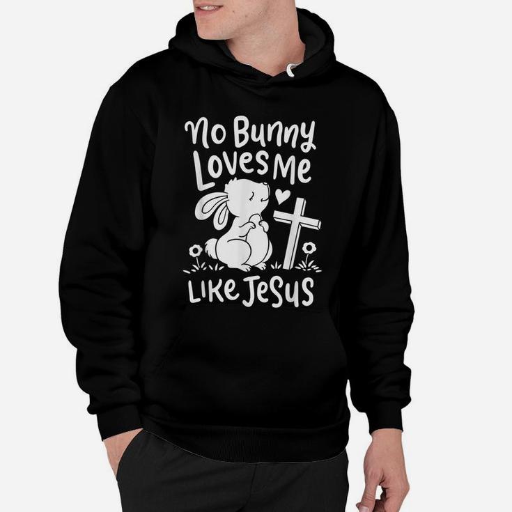 Cute Easter Sunday Gifts No Bunny Loves Me Like Jesus Quotes Hoodie