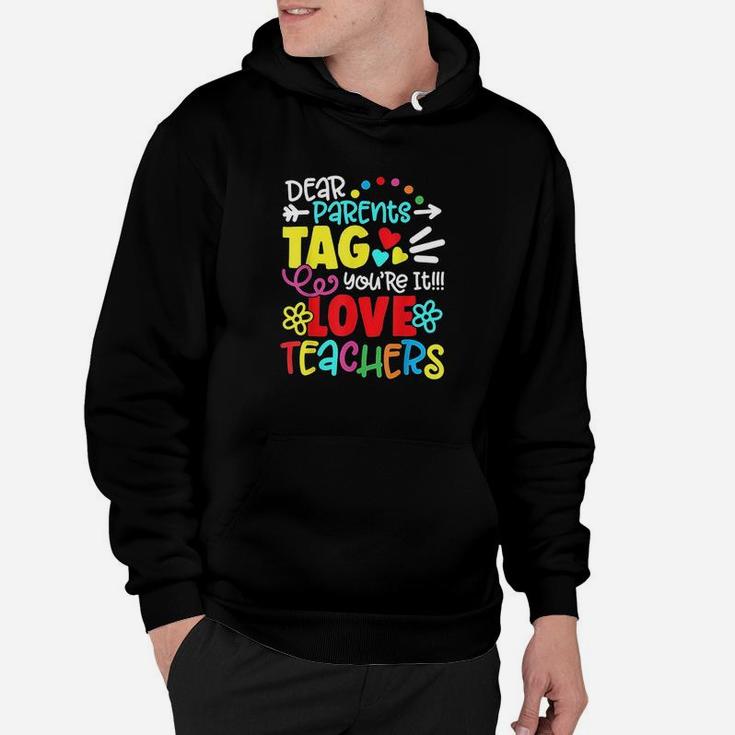 Dear Parents Tag You Are It Love Teacher Funny Hoodie