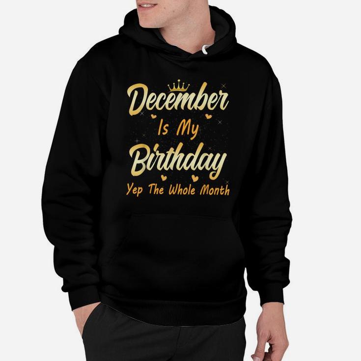 December Is My Birthday Month Yep The Whole Month Girl Hoodie