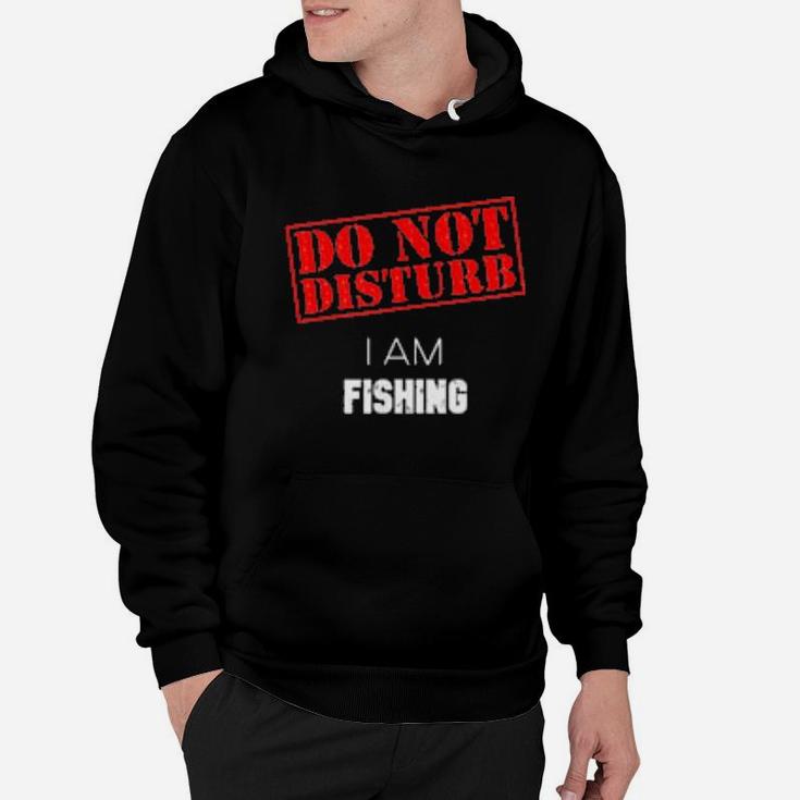 Do Not Disturb I Am Fishing Hoodie