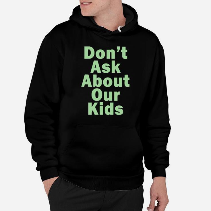 Dont Ask About Our Kids Hoodie
