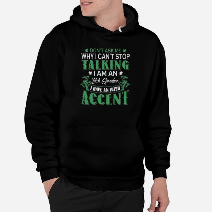 Dont Ask Me Why I Cant Stop Talking I Am An Frish Grandma I Have An Irish Accent St Patricks Day Hoodie