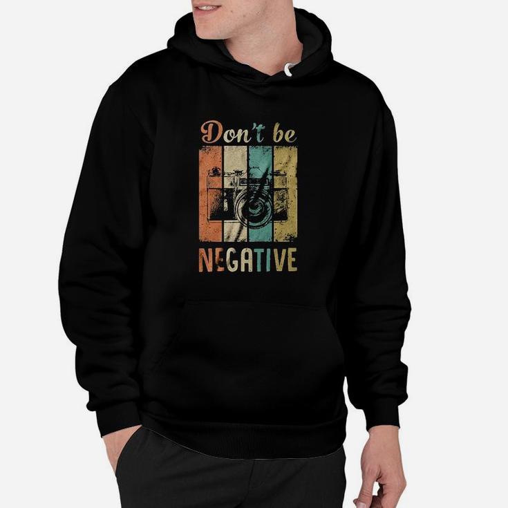 Dont Be Negative Photography Hoodie