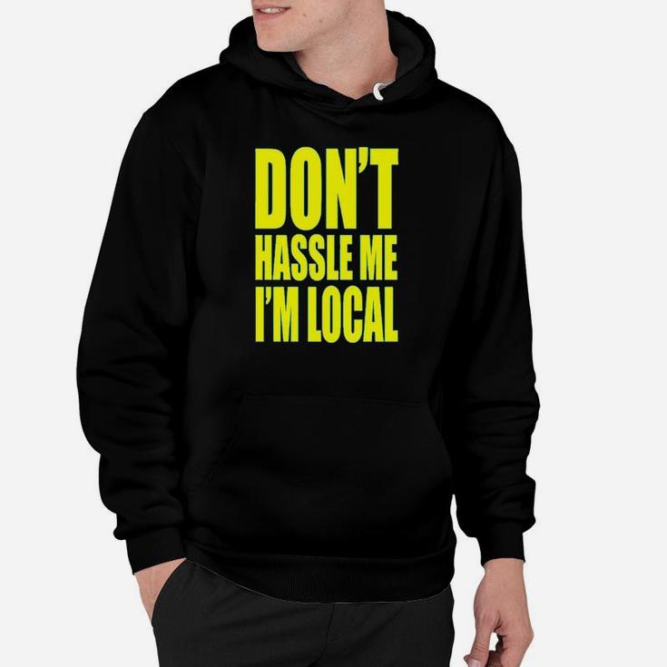 Dont Hassle Me Im Local What About Bob Hoodie