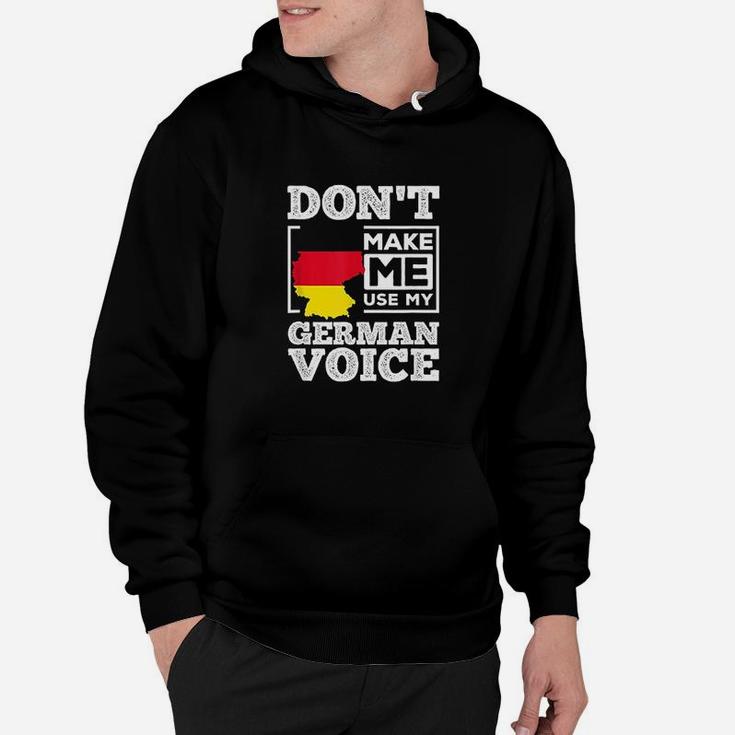 Dont Make Me Use My German Voice Germany Deutsch Funny Gift Hoodie
