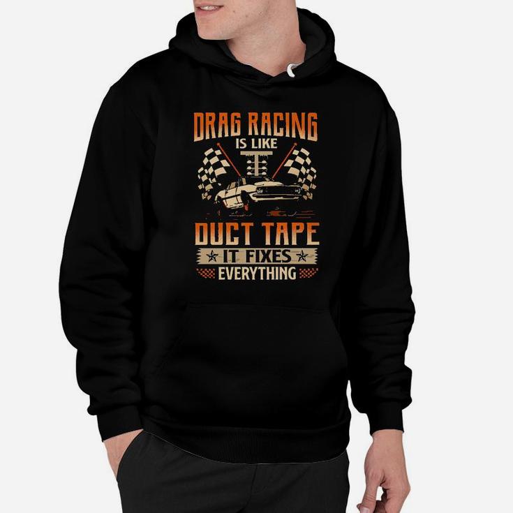 Drag Racing Is Like Duct Tape It Fixes Everything Hoodie