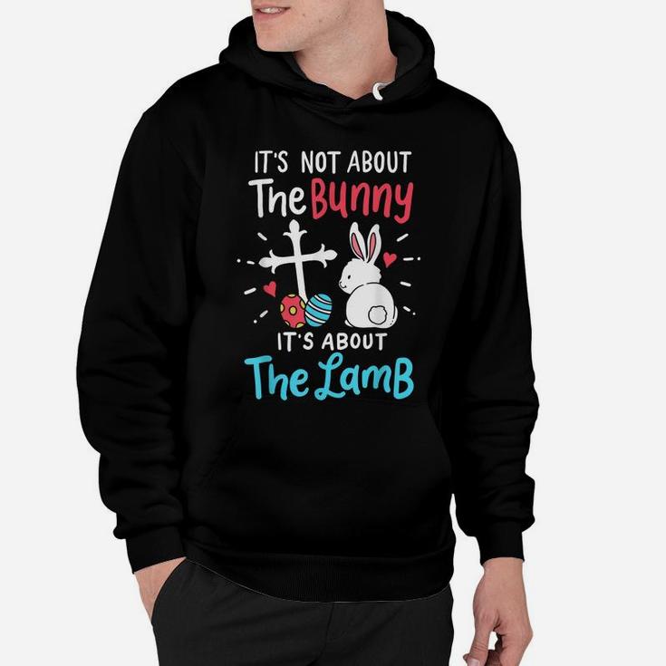 Easter Day Gift It's Not About The Bunny It's About The Lamb Hoodie