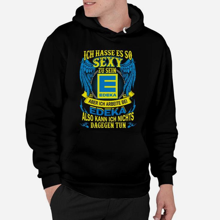 Edeka Mitarbeiter Hoodie Zu Sexy Für Edeka - Humorvoller Spruch