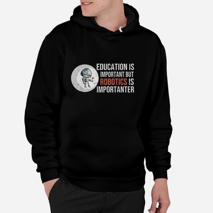 Education Is Important But Robotics Is Importanter Hoodie