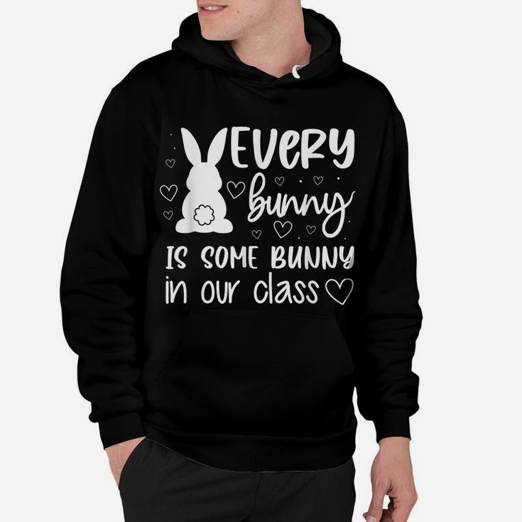 Every Bunny Is Some Bunny In Our Class Easter Day Teacher Hoodie