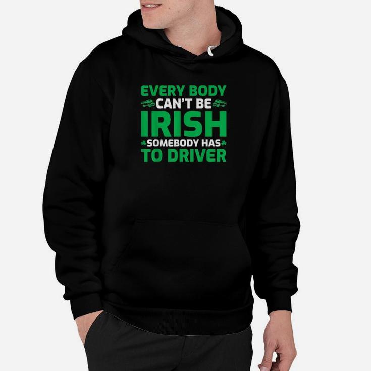 Everybody Cant Be Irish St Patricks Day Designated Driver Hoodie