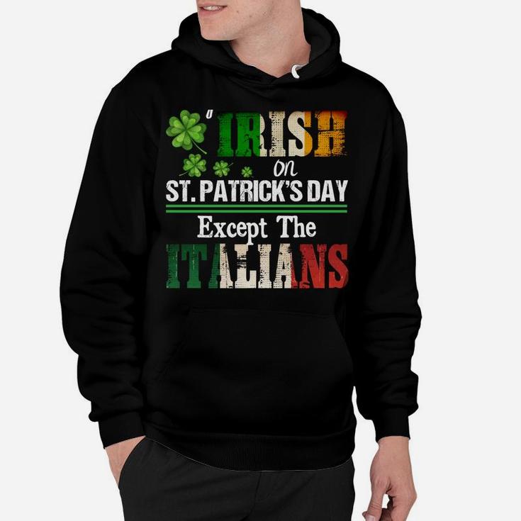 Everyone Is A Little Irish On St Patrick Day Except Italians Sweatshirt Hoodie