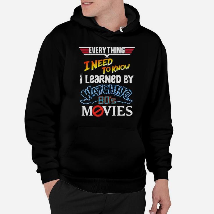 Everything I Need To Know I Learned By Watching 80'S Movies Hoodie
