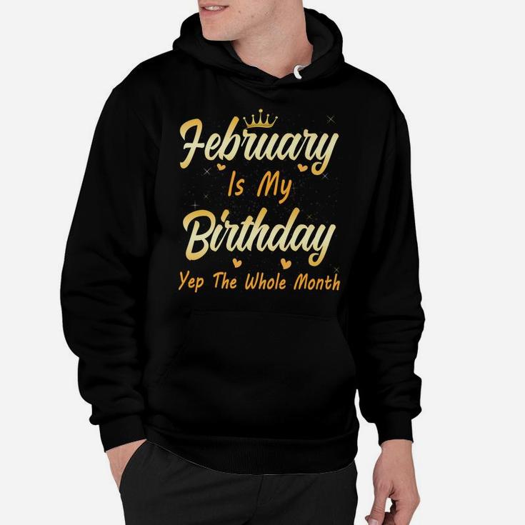 February Is My Birthday Month Yep The Whole Month Girl Hoodie