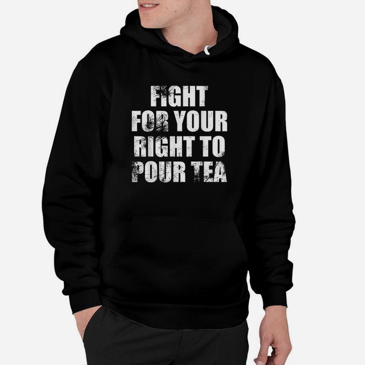 Fight For Your Right To Pour Tea Hoodie