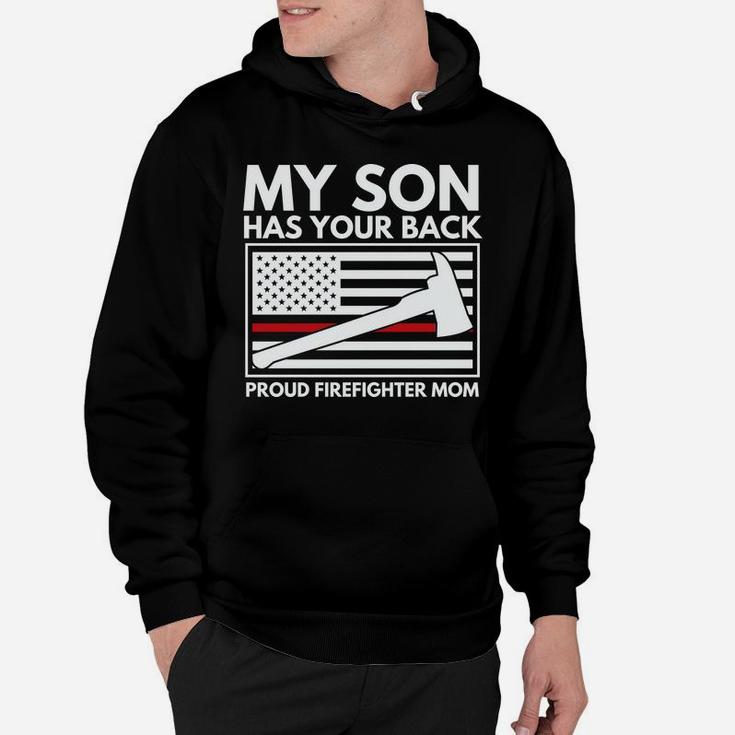 Firefighter Mom My Son Has Your Back Proud Firefighter Mom Hoodie
