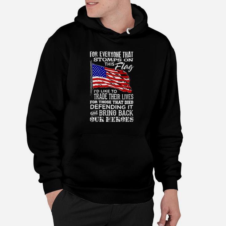 For Everyone That Stomps On This American Flag I'd Like To Trade Their Lives For Those That Died Defending It Hoodie