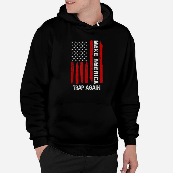 Forth 4Th Of July Gift Funny Outfit Make America Trap Again Hoodie