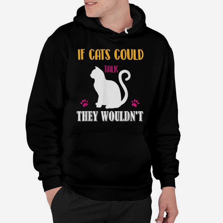 Funny Cat Shirt If Cats Could Talk They Wouldn't Hoodie