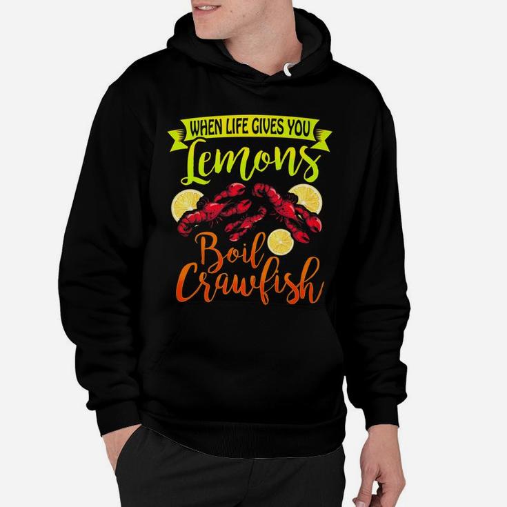 Funny Crawfish When Life Gives You Lemon Boil Crawfish Hoodie