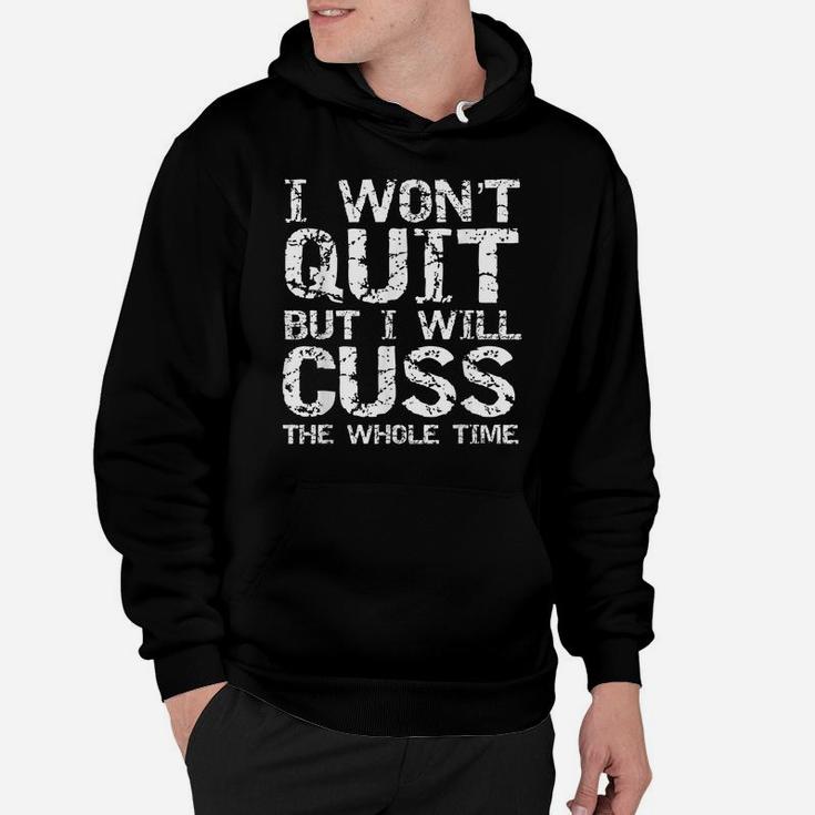 Funny Distressed I Won't Quit But I Will Cuss The Whole Time Hoodie