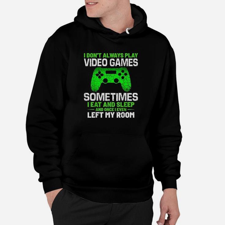 Funny Gamer Saying I Dont Always Play Video Games Hoodie