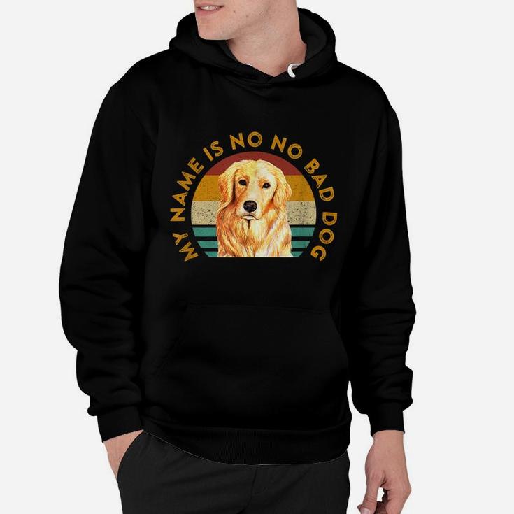 Funny Golden Retriever Quote Meme My Name Is No No Bad Dog Hoodie