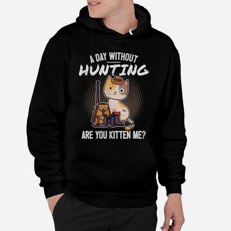 Funny Hunting Saying Hunter I Cat Are You Kitten Me Hoodie