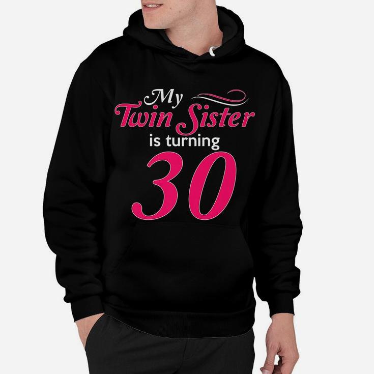 Funny My Twin Sister Is Turning 30 Birthday 30Th Birth Year Hoodie