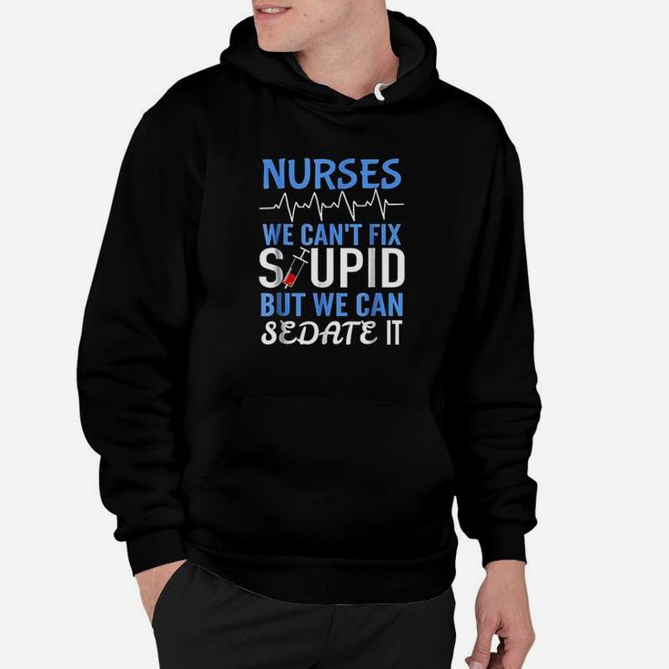Funny Rn Gift For Nurses Cant Fix Stupid But Sedate Hoodie