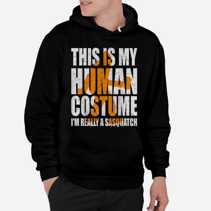 Funny Shirt This Is My Human Costume I'm Really A Sasquatch Hoodie