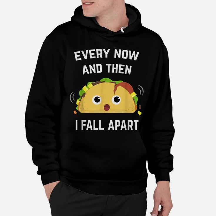 Funny Taco  Every Now And Then I Fall Apart Hoodie