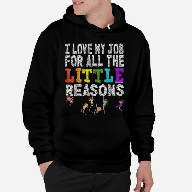 Funny Teacher I Love My Job For All The Little Reasons Hoodie