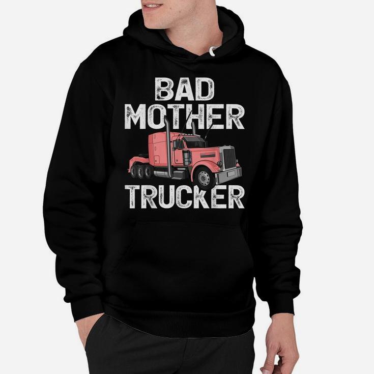 Funny Truck Driver Bad Mother Trucker Hoodie