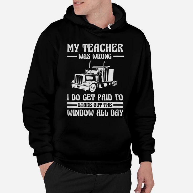 Funny Truck Driver Shirt Trucker Gift Teacher Was Wrong Hoodie