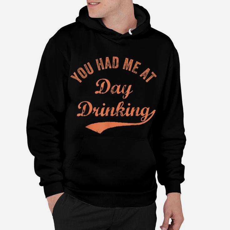 Funny You Had Me At Day Drinking Vintage Retro Best Drinkin' Hoodie