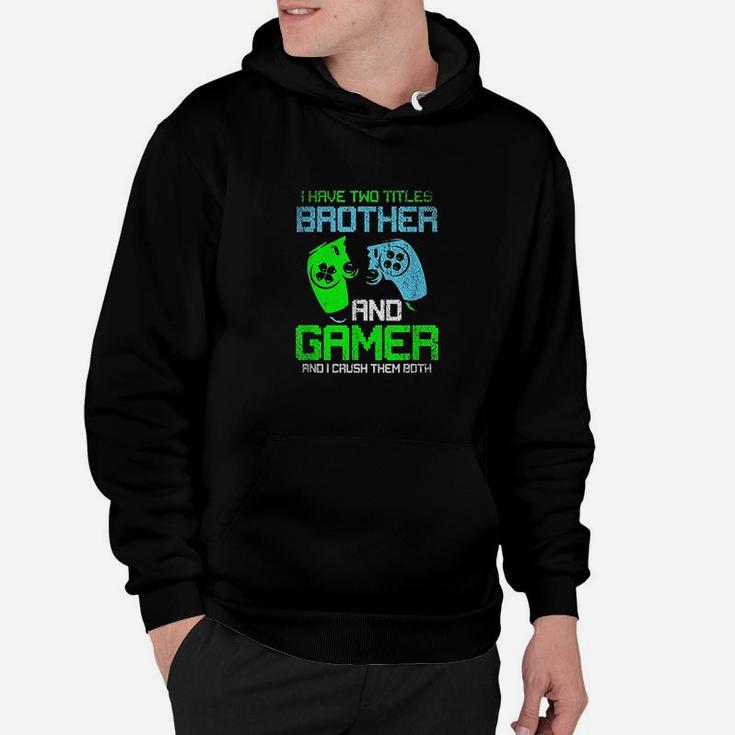 Gamer Boys Kids I Have Two Titles Brother And Gamer Video Games Lover Hoodie