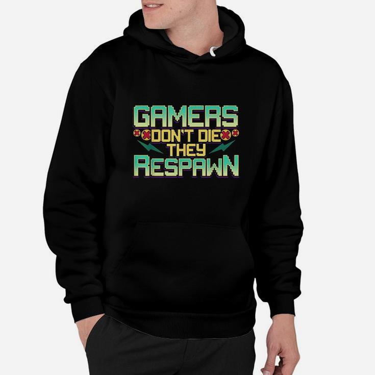 Gamers Dont Die They Respawn Video Gaming Funny Gamer Gift Hoodie