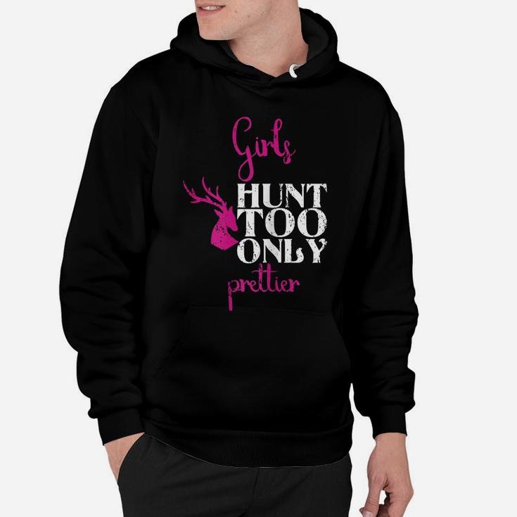 Girls Hunt Too Only Prettier Pretty Hunting Deer Elk Hunt Hoodie
