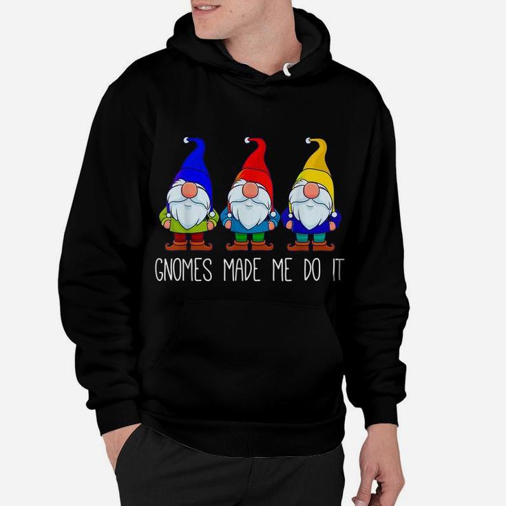 Gnomes Made Me Do It, Funny Garden Gnome Lover Gift Women Hoodie