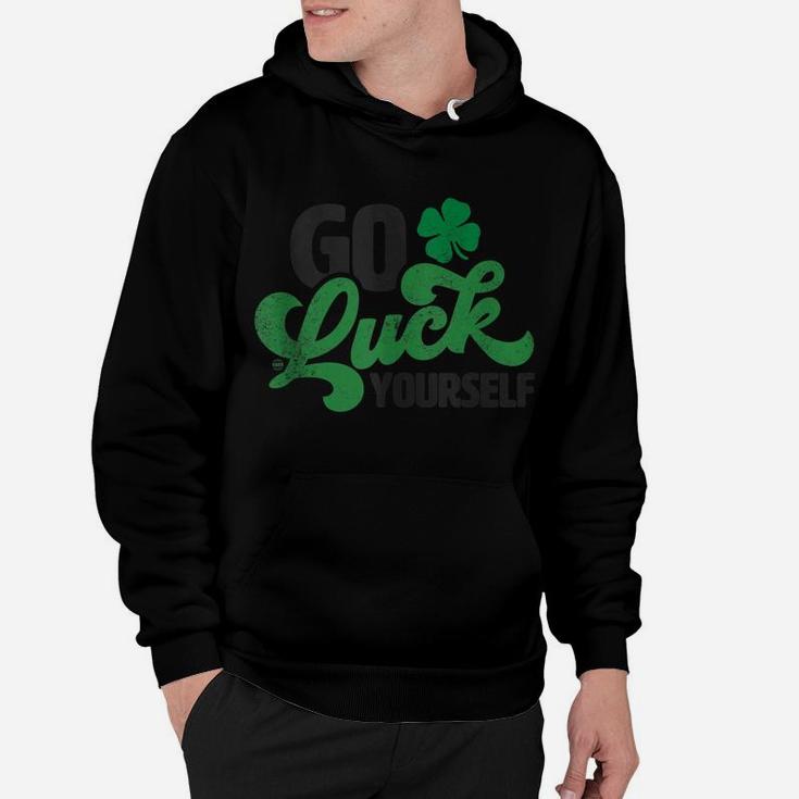Go Luck Yourself Funny St Patrick Day Gift Hoodie