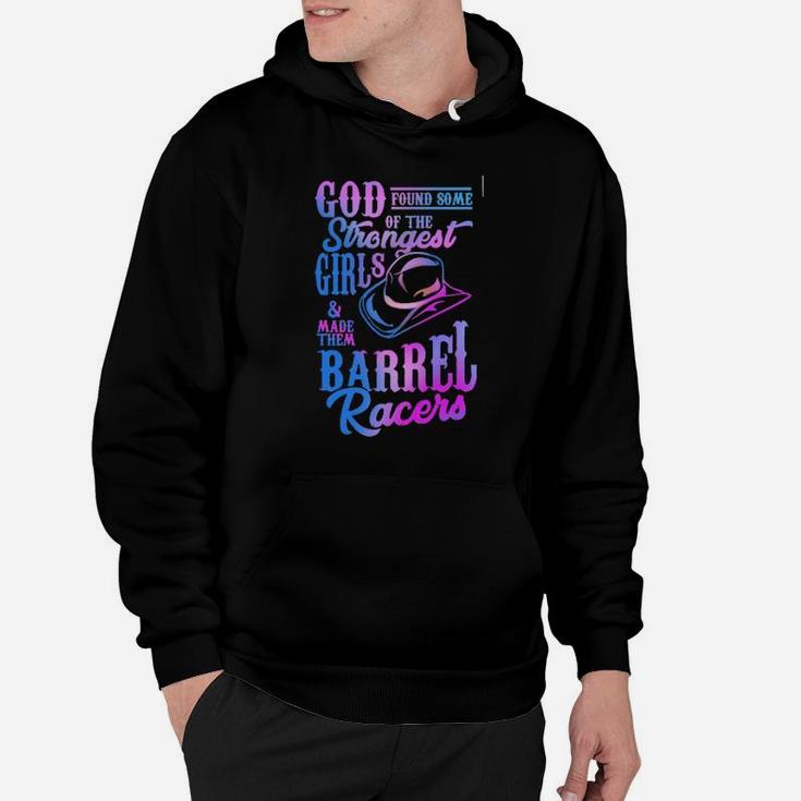 God Found Some Of The Strongest Girls And Made Them Barrel Racers Hoodie