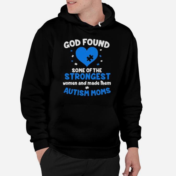 God Found Some Of The Strongest Women And Make Them Autism Moms Hoodie