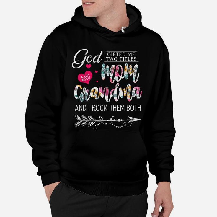 God Gifted Me Two Titles Mom And Grandma Flower Mother's Day Hoodie