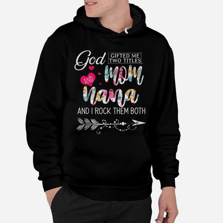 God Gifted Me Two Titles Mom And Nana Flower Mother's Day Hoodie