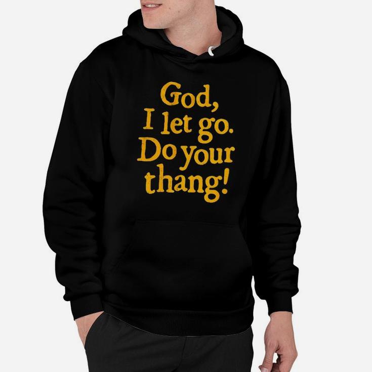 God I Let Go Do Your Thang Hoodie