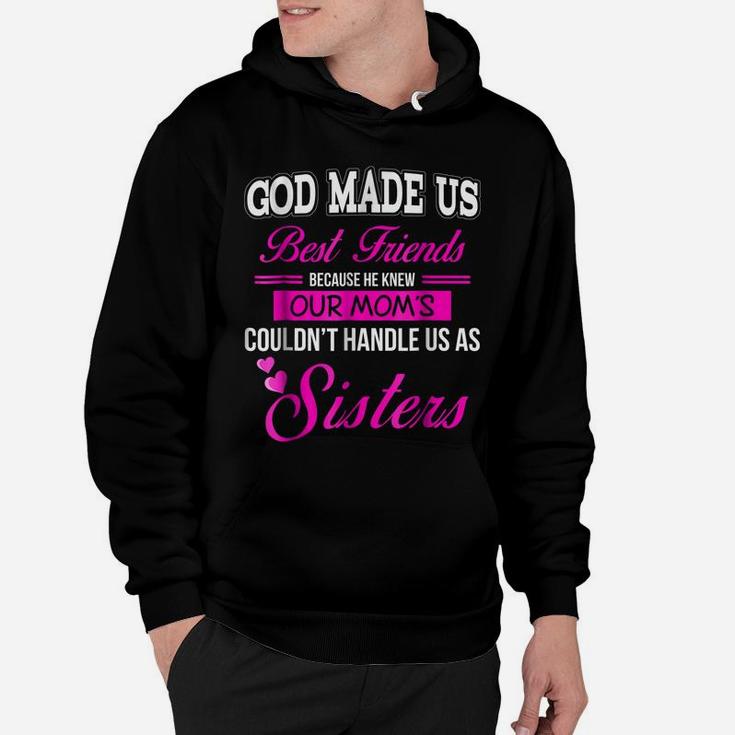 God Made Us Best Friend Because He Knew Our Mom'sSisters Hoodie